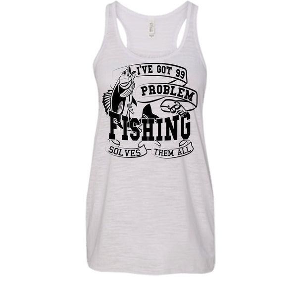 I've Got 99 Problem T Shirt, Coolest Fishing Lover T Shirt, Awesome t-shirts