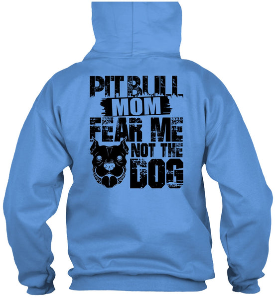 Pit Bull Mom Fear Me Not The Dog T Shirt, I Love My Dog T Shirt