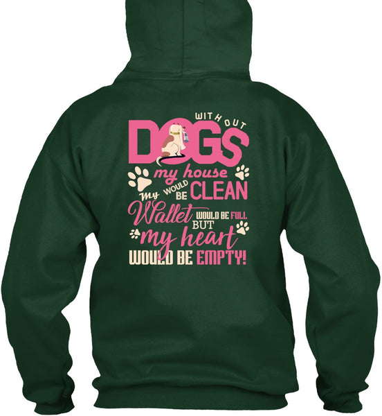 With Out Dogs My House T Shirt, My Heart Would Be Empty T Shirt