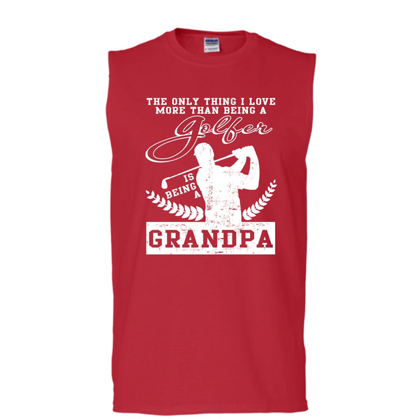 Being A Golfer T Shirt, Being A Grandpa T Shirt, Cool T Shirt (Men's Cotton Sleeveless)