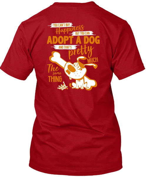 You Can't Buy Happiness T Shirt, You Can Adopt A Dog T Shirt