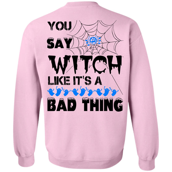 Wait For Halloween T Shirt, You Say Witch Like It's A Bad Thing Sweatshirt