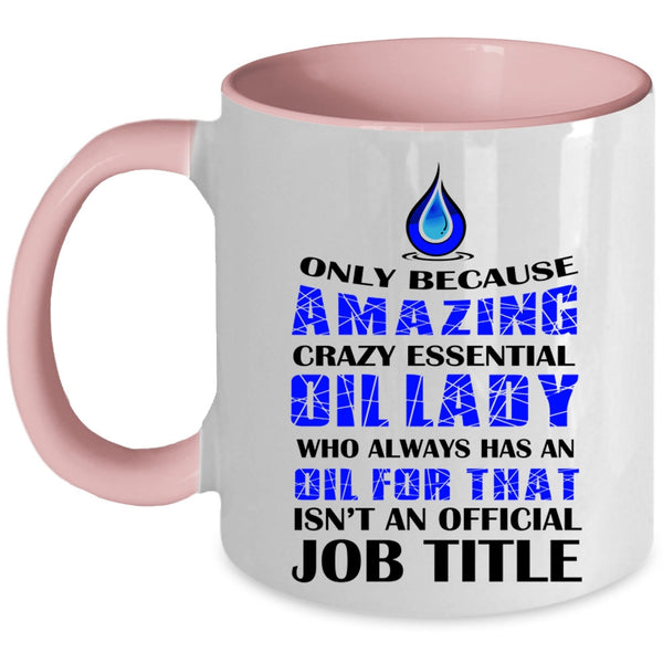 Cool Lady Coffee Mug, Amazing Crazy Essential Oil Lady Accent Mug
