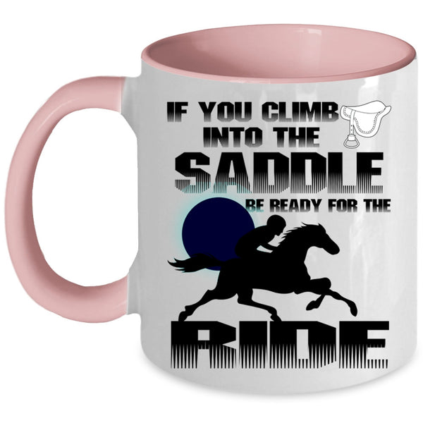 I Ride Coffee Mug, If You Climb Into The Saddle Accent Mug