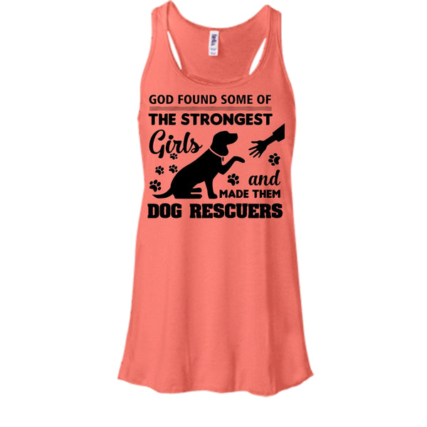 The Strongest Girl Shirt, God Made Them Dog Rescuers Shirt
