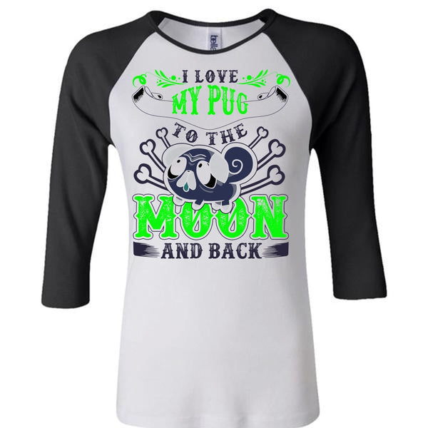 I Love My Pug T Shirt, Moon And Back T Shirt, Awesome T-Shirts