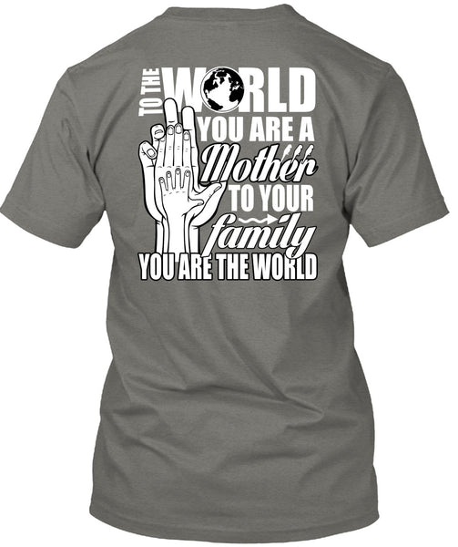 You Are A Mother To Your Family T Shirt, Being A Mom T Shirt