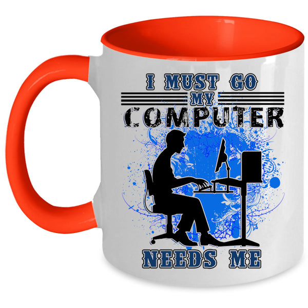 Funny Computer Coffee Mug, I Must Go My Computer Needs Me Accent Mug