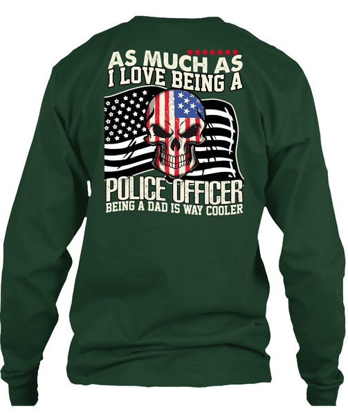I Love Being A Police Officer T Shirt, Being A Police T Shirt