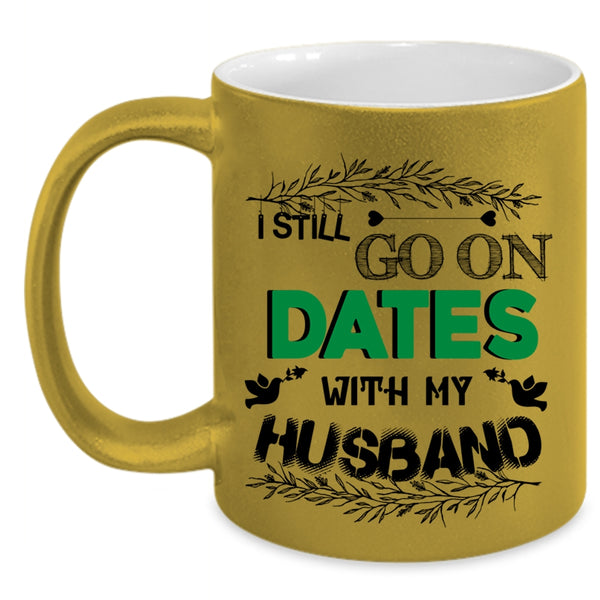 Cute Couple Coffee Mug, I Still Go On Dates With My Husband Accent Mug