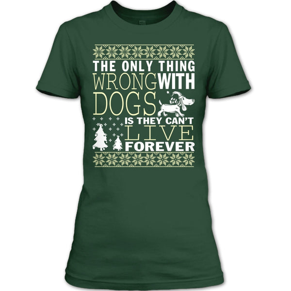 The Only Thing Wrong With Dogs T Shirt, They Can't Live Forever T Shirt