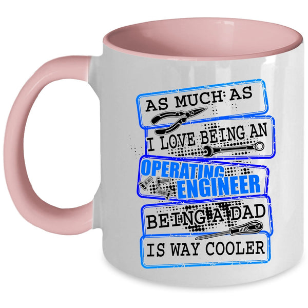 Being A Dad Coffee Mug, I Love Being An Operating Engineer Accent Mug