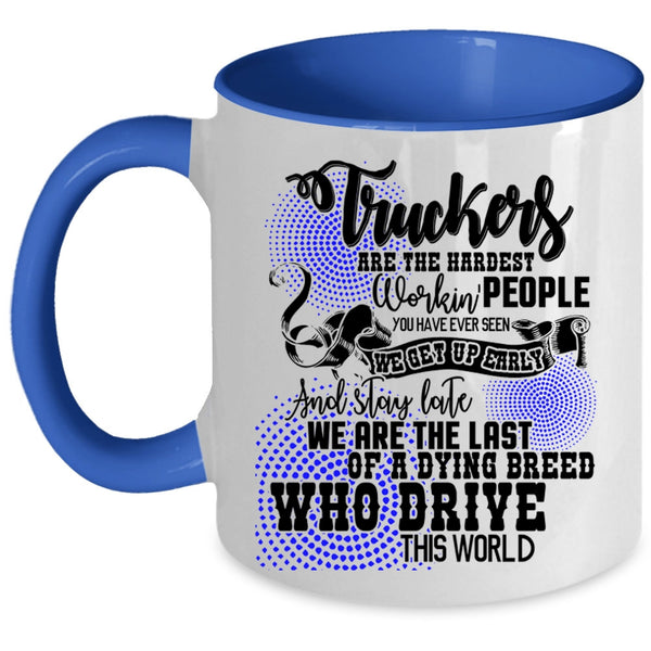 Funny Truck Driving Coffee Mug, Truckers Are The Hardest Working Accent Mug