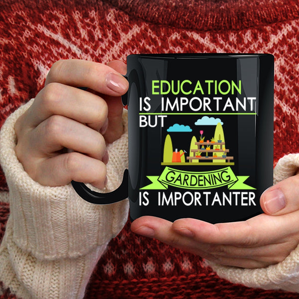 Education Is Important Coffee Mug, Gardening Is Importanter Coffee Cup