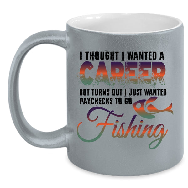 I Just Wanted Paychecks To Go Fishing Coffee Mug, I Thought I Wanted A Career Accent Mug