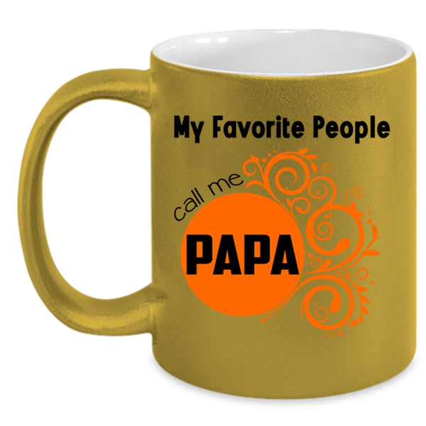 Gift For My Dad Coffee Mug, My Favorite People Call Me Papa Accent Mug