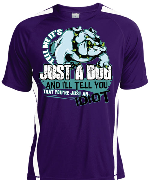 Tell Me It's Just A Dog T Shirt, Just An Idiot T Shirt, Cool Shirt
