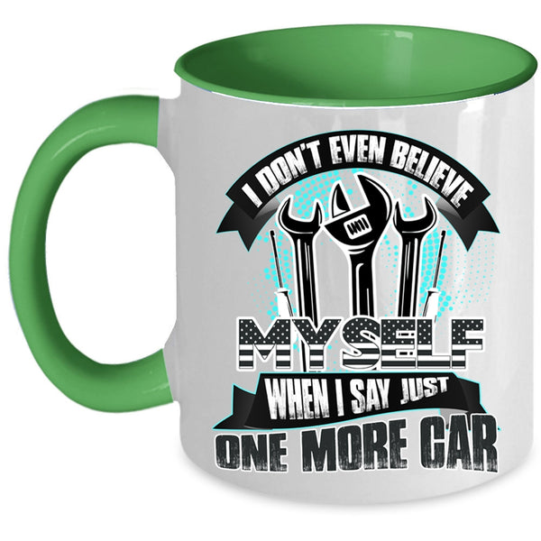 When I Say Just One More Car Coffee Mug, I Don't Even Believe My Self Accent Mug