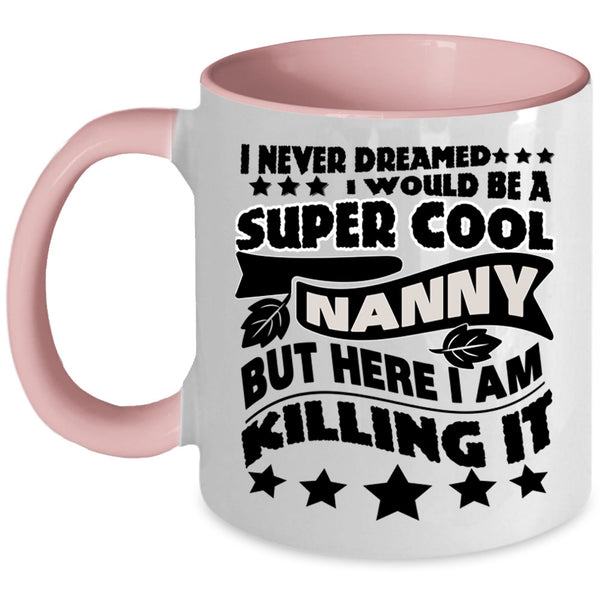 Cool Gift For Nanny Coffee Mug, I Would Be A Cool Nanny Accent Mug
