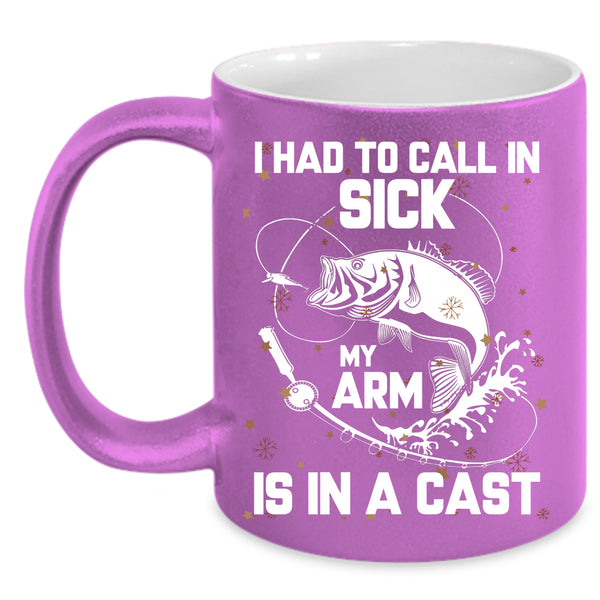 I Had To Call In Sick Coffee Mug, My Arm Is In A Cast Coffee Cup