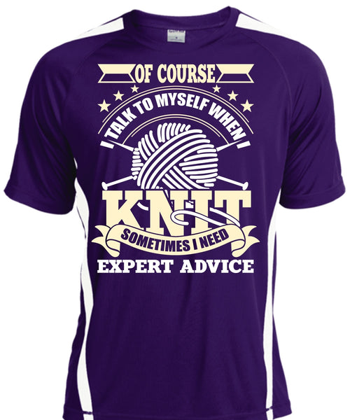 I Talk To Myself When I Knit T Shirt, I Need Expert Advice T Shirt, Cool Shirt