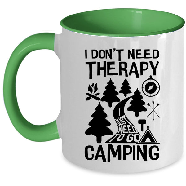 I Just Need To Go Camping Coffee Mug, I Don't Need Therapy Accent Mug