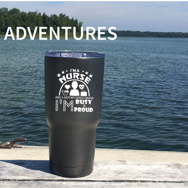 I'm A Nurse And A Mother Tumbler 30 oz Stainless Steel, I'm Busy And Proud Travel Mug