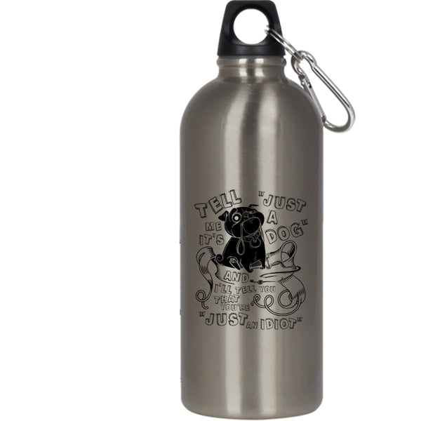 Tell Me It's Just A Dog 20 oz Stainless Steel Bottle,Cool Dog Lovers Outdoor Sports Water Bottle