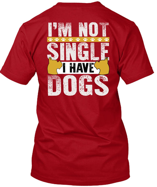 I'm Not Single I Have Dogs T Shirt, My Favorite T Shirt