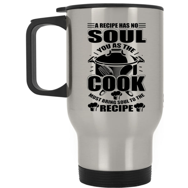 Chef Travel Mug, You As The Cook Must Bring Soul To The Recipe Mug