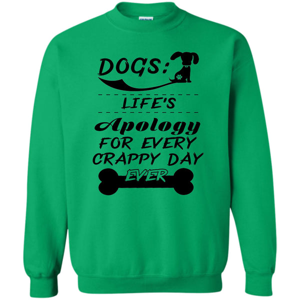 Coolest Dog Lover T Shirt, Dogs Life's Apology For Every Crappy Day Ever Sweatshirt