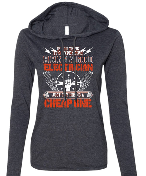 Hiring A Good Electrician T Shirt, Hiring A Cheap One T Shirt (Anvil Ladies Ringspun Hooded)