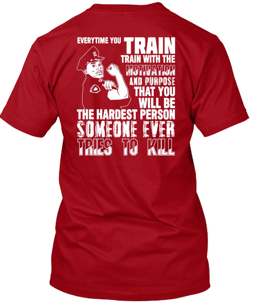 You Will Be The Hardest Person T Shirt, Being A Police T Shirt