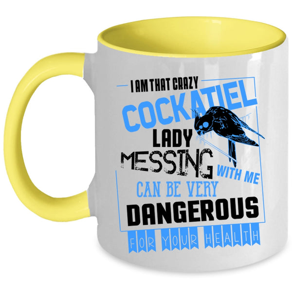 Don't Mess With Me Coffee Mug, I Am That Crazy Cockatiel Lady Accent Mug
