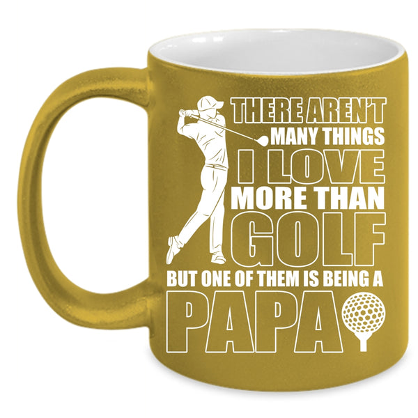 I Love More Than Golf Coffee Mug, Being A Papa Coffee Cup
