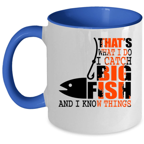 I Know Things Coffee Mug, What I Do I Catch Big Fish Accent Mug