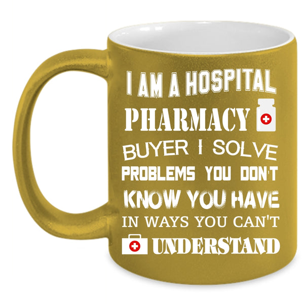 I Am A Hospoital Pharmacy Buyer Coffee Mug, Awesome Pharmacist Coffee Cup
