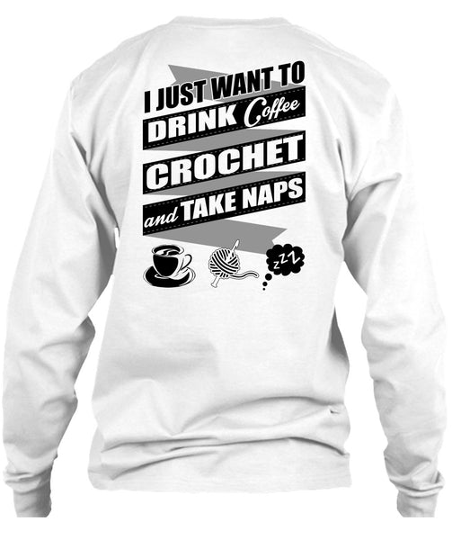 I Just Want To Drink Coffee T Shirt, I Love Crochet T Shirt