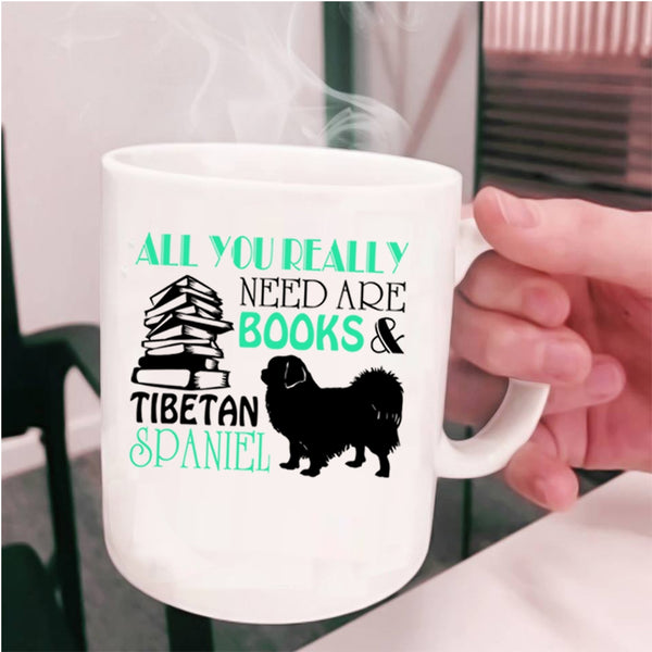 Tibetan Spaniel Coffee Mug, All You Really Need Are Books Cup