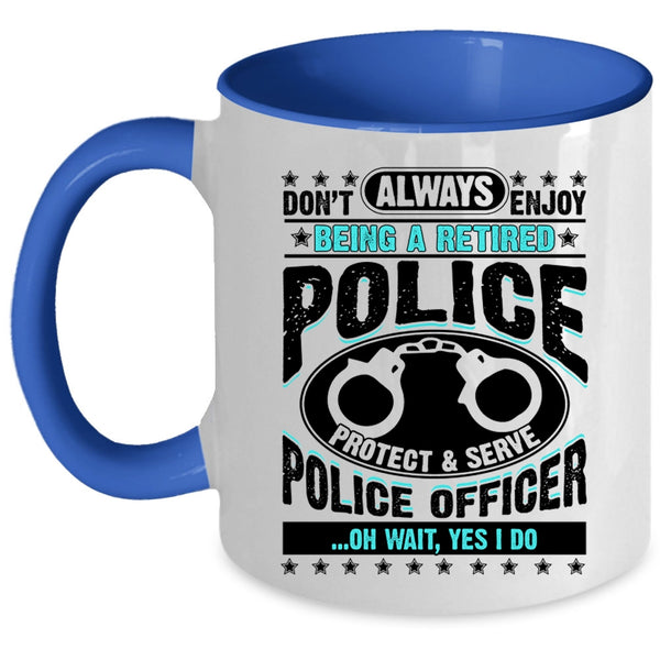 Cool Retirement Coffee Mug, Being A Retired Police Officer Accent Mug