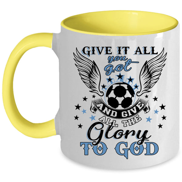 Funny Soccer Coffee Mug, Give It All You Got Accent Mug