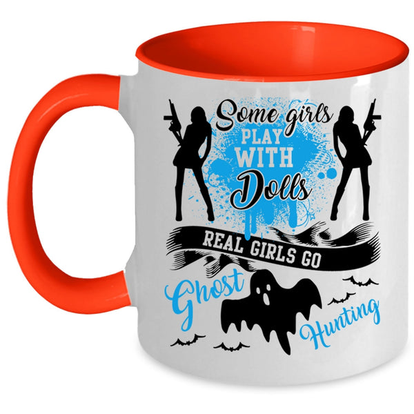 Real Girls Go Ghost Hunting Coffee Mug, Some Girls Play With Dools Accent Mug