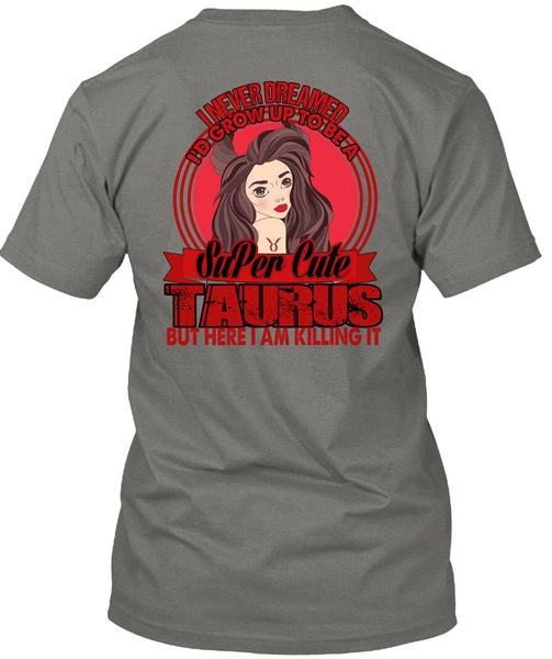 I'd Grow Up To Be A Cute Taurus T Shirt, Being A Taurus T Shirt