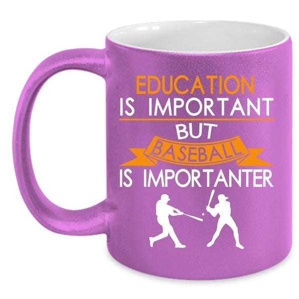 Education is Important Coffee Mug, Baseball Is Importanter Coffee Cup