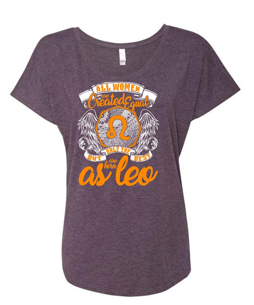 Only The Best Are Born As Leo T Shirt, All Women Are Created Equal T Shirt, Cool Shirt (Ladies' Triblend Dolman Sleeve)