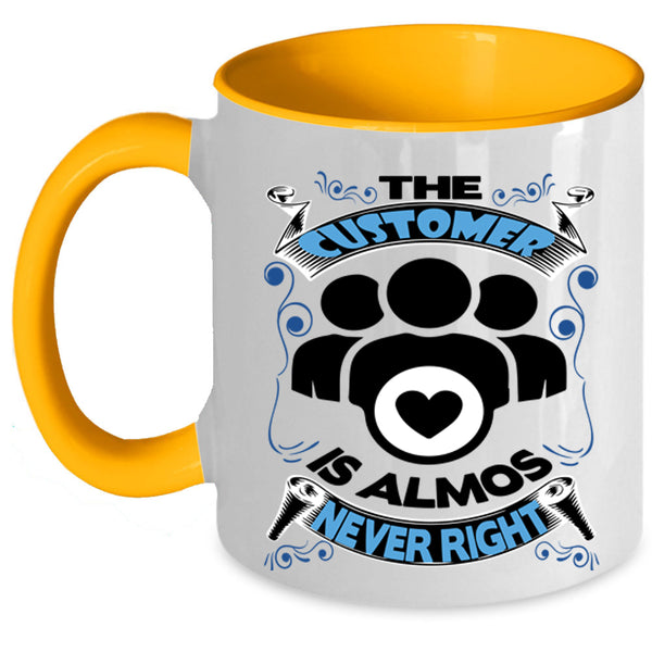 Funny Coffee Mug, The Customer Is Almost Never Right Accent Mug
