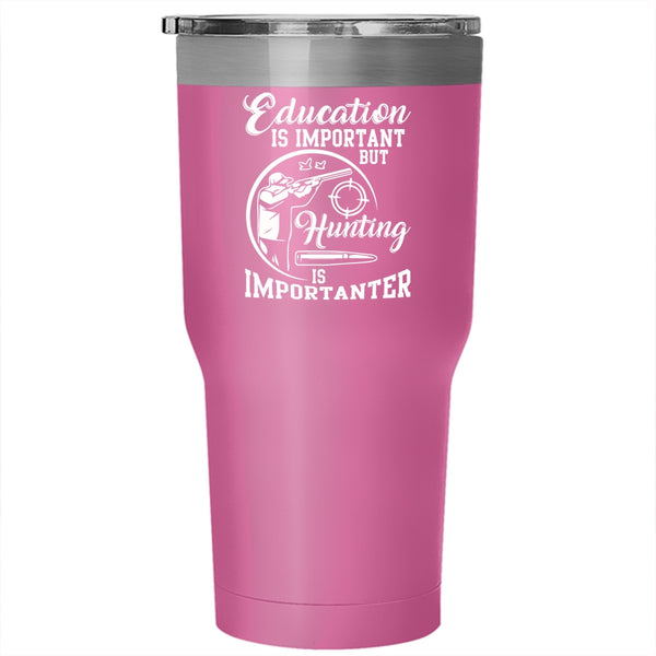 Education Is Important Tumbler 30 oz Stainless Steel, Hunting Is Importanter Travel Mug