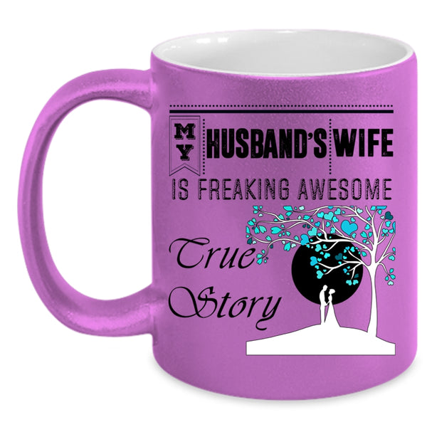 Freaking Awesome True Story Coffee Mug, My Husband's Wife Accent Mug