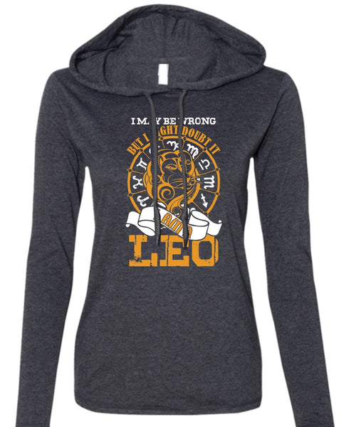 I Am A Leo T Shirt, I May Be Wrong T Shirt (Anvil Ladies Ringspun Hooded)