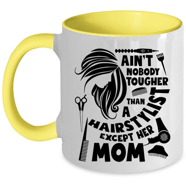 Cute Mom Coffee Mug, Ain't Nobody Tougher Than A Hairstylist Accent Mug